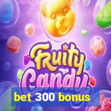 bet 300 bonus